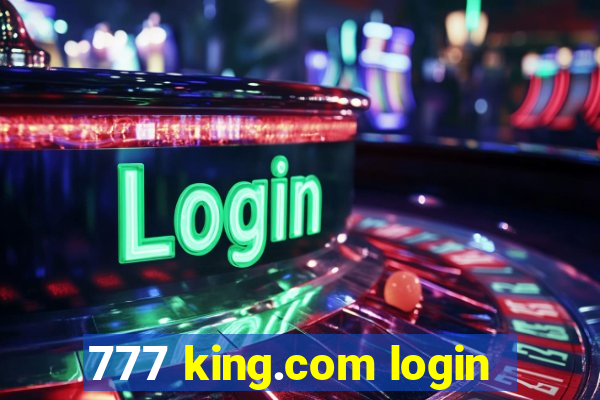 777 king.com login